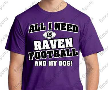 All I Need is Baltimore Ravens Football and My Dog Mens or Ladies