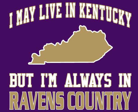 I may Live in Kentucky Ravens Fan Gear